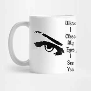 When I close my eyes I see you Mug